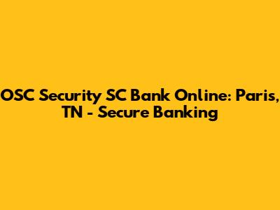 OSC Security SC Bank Online: Paris, TN - Secure Banking