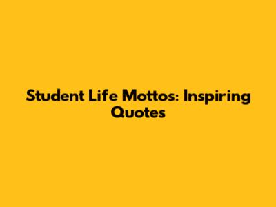 Student Life Mottos: Inspiring Quotes